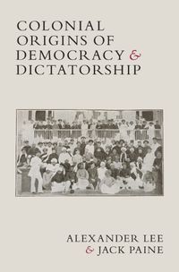 Cover image for Colonial Origins of Democracy and Dictatorship