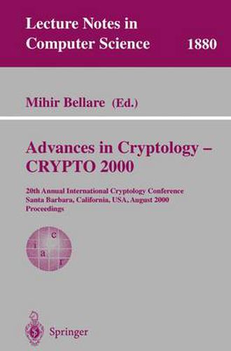 Cover image for Advances in Cryptology - CRYPTO 2000: 20th Annual International Cryptology Conference, Santa Barbara, California, USA, August 20-24, 2000. Proceedings