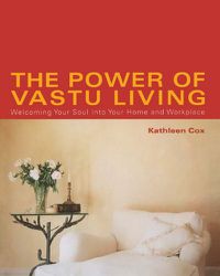 Cover image for The Power of Vastu Living: Welcoming Your Soul into Your Home and Workplace