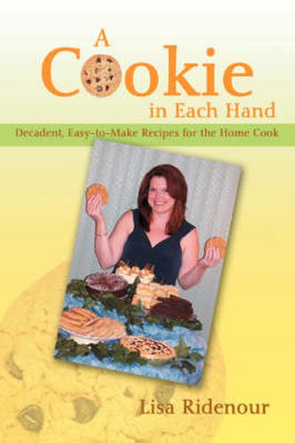 Cover image for A Cookie in Each Hand: Decadent, Easy-to-Make Recipes for the Home Cook