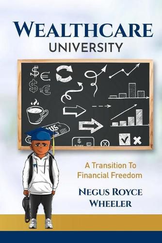 Cover image for Wealthcare University A Transition To Financial Freedom