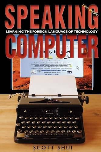 Cover image for Speaking Computer: Learning the foreign language of technology