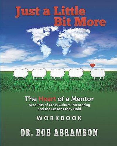 Cover image for Just a Little Bit More Workbook: The Heart of a Mentor: Accounts of Cross-cultural Mentoring and the Lessons they Hold