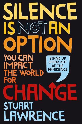 Cover image for Silence is Not An Option: You can impact the world for change