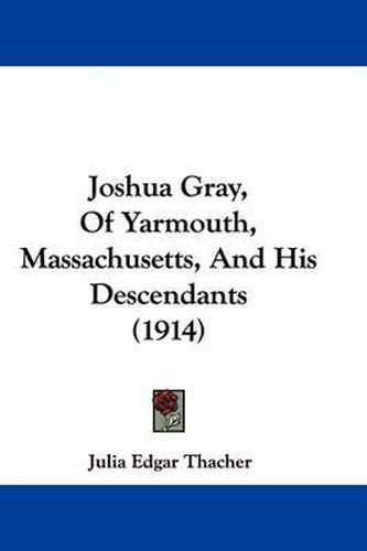 Cover image for Joshua Gray, of Yarmouth, Massachusetts, and His Descendants (1914)