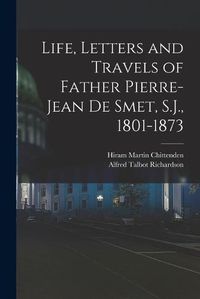 Cover image for Life, Letters and Travels of Father Pierre-Jean de Smet, S.J., 1801-1873