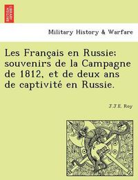 Cover image for Les Franc Ais En Russie; Souvenirs de La Campagne de 1812, Et de Deux ANS de Captivite En Russie.