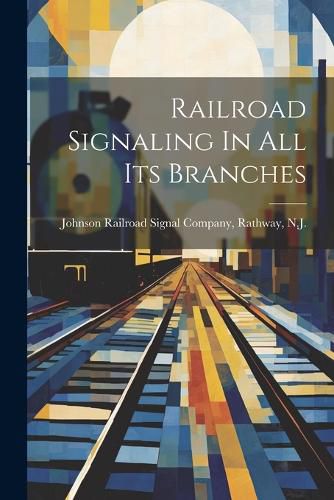 Cover image for Railroad Signaling In All Its Branches