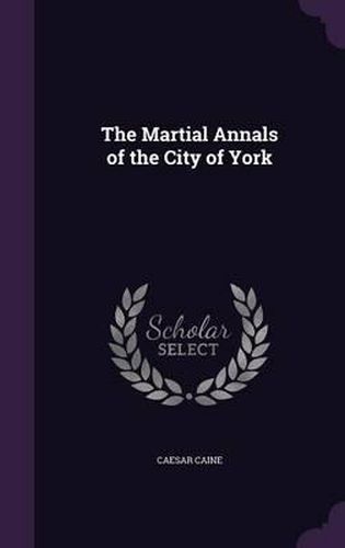 The Martial Annals of the City of York