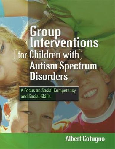 Cover image for Group Interventions for Children with Autism Spectrum Disorders: A Focus on Social Competency and Social Skills