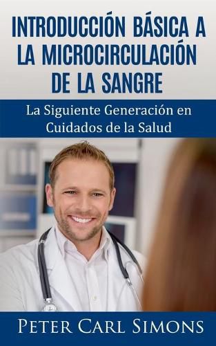 Introduccion Basica a la Microcirculacion de la Sangre: La Siguiente Generacion en Cuidados de la Salud