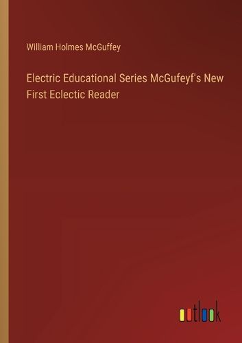 Electric Educational Series McGufeyf's New First Eclectic Reader