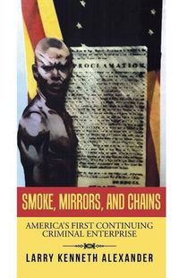 Cover image for Smoke, Mirrors, and Chains: America's First Continuing Criminal Enterprise