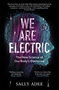 Cover image for We Are Electric: The New Science of Our Body's Electrome