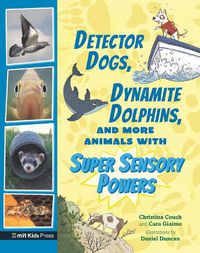 Cover image for Detector Dogs, Dynamite Dolphins, and More Animals with Super Sensory Powers