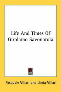 Cover image for Life And Times Of Girolamo Savonarola