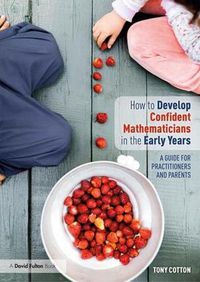 Cover image for How to Develop Confident Mathematicians in the Early Years: A Guide for Practitioners and Parents