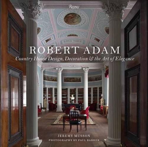 Cover image for Robert Adam: Country House Design, Decoration & the Art of Elegance