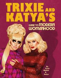 Cover image for Trixie and Katya's Guide to Modern Womanhood