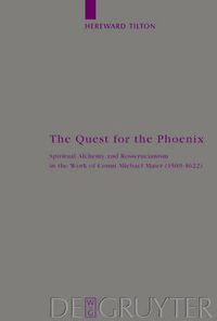 Cover image for The Quest for the Phoenix: Spiritual Alchemy and Rosicrucianism in the Work of Count Michael Maier (1569-1622)