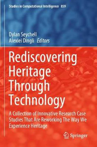 Cover image for Rediscovering Heritage Through Technology: A Collection of Innovative Research Case Studies That Are Reworking The Way We Experience Heritage