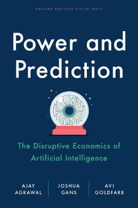 Cover image for Power and Prediction: The Disruptive Economics of Artificial Intelligence