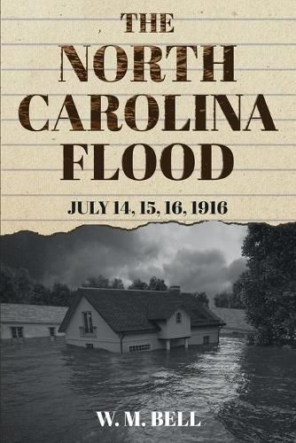 Cover image for The North Carolina Flood: July 14, 15, 16, 1916