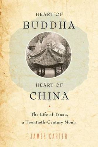 Cover image for Heart of Buddha, Heart of China: The Life of Tanxu, a Twentieth Century Monk