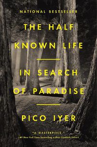 Cover image for The Half Known Life: In Search of Paradise