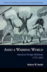 Cover image for Amid a Warring World: American Foreign Relations, 1775-1815