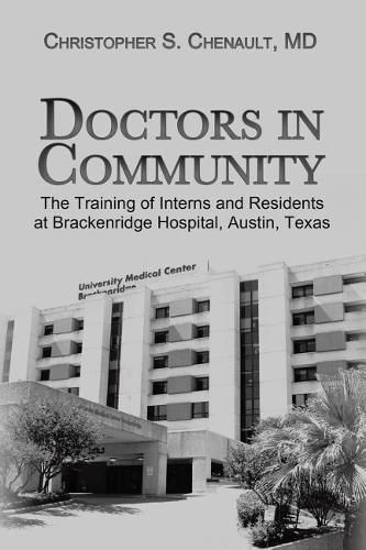 Doctors in Community: The Training of Interns and Residents at Brackenridge Hospital, Austin, Texas