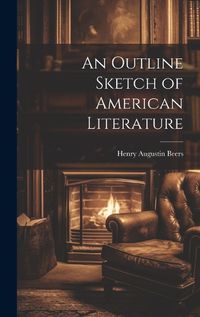 Cover image for An Outline Sketch of American Literature