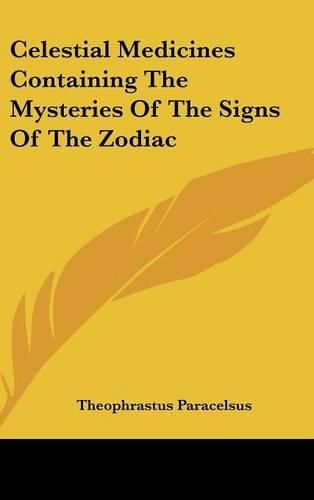 Celestial Medicines Containing the Mysteries of the Signs of the Zodiac