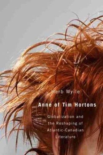 Cover image for Anne of Tim Hortons: Globalization and the Reshaping of Atlantic-Canadian Literature