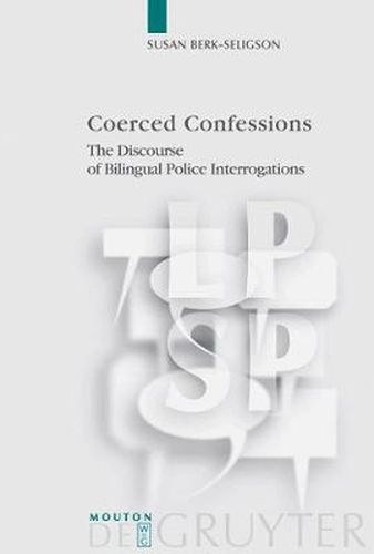 Coerced Confessions: The Discourse of Bilingual Police Interrogations