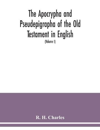 The Apocrypha and Pseudepigrapha of the Old Testament in English: with introductions and critical and explanatory notes to the several books (Volume I)