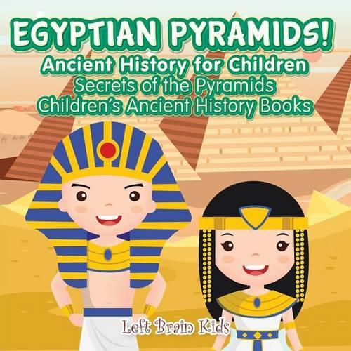 Cover image for Egyptian Pyramids! Ancient History for Children: Secrets of the Pyramids - Children's Ancient History Books