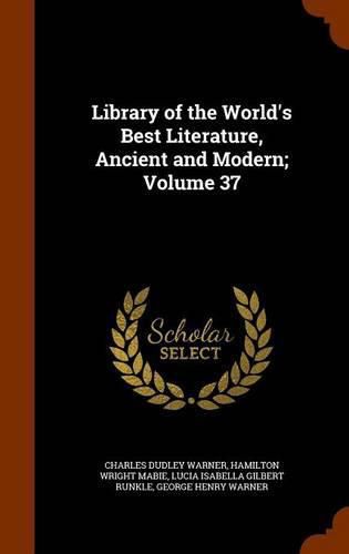 Cover image for Library of the World's Best Literature, Ancient and Modern; Volume 37