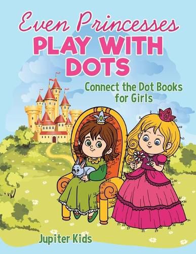 Even Princesses Play with Dots - Connect the Dot Books for Girls