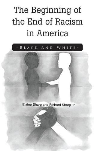 Cover image for The Beginning of the End of Racism in America: Black and White