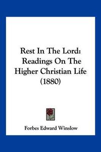 Cover image for Rest in the Lord: Readings on the Higher Christian Life (1880)