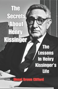 Cover image for The Secrets About Henry Kissinger