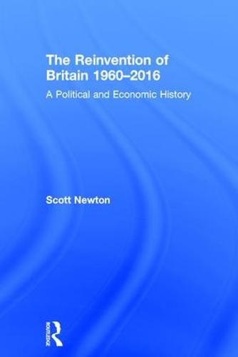 Cover image for The Reinvention of Britain 1960-2016: A Political and Economic History