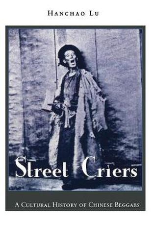 Cover image for Street Criers: A Cultural History of Chinese Beggars