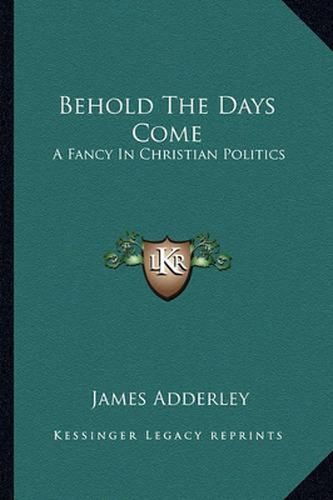 Behold the Days Come: A Fancy in Christian Politics