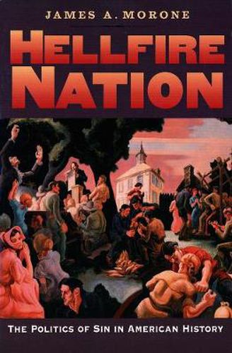 Cover image for Hellfire Nation: The Politics of Sin in American History