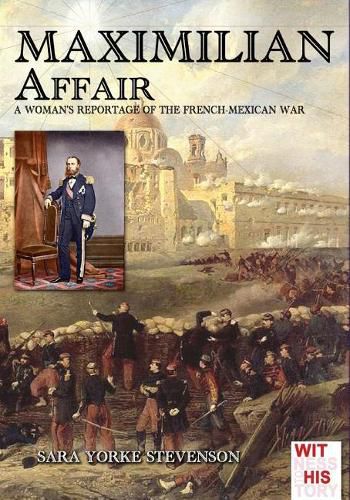 Cover image for Maximilian Affair: A Woman reportage of French-Mexican war