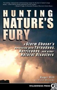 Cover image for Hunting Nature's Fury: A Storm Chaser's Obsession with Tornadoes, Hurricanes, and other Natural Disasters