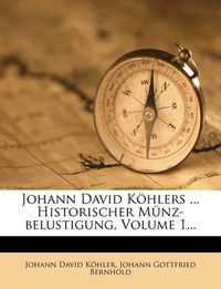 Cover image for Johann David K Hlers ... Historischer M Nz-Belustigung, Volume 1...