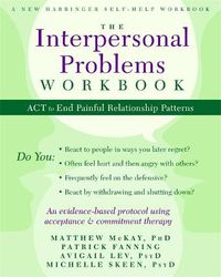 Cover image for The Interpersonal Problems Workbook: ACT to End Painful Relationship Patterns